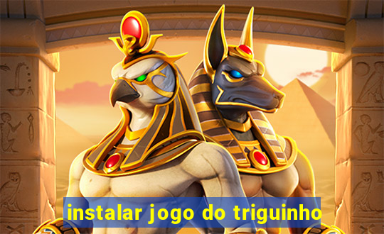 instalar jogo do triguinho